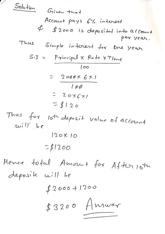 Solution € Ginen that Account pays 6% interest $2000 is deposited into account per year. Simple interest for Dne year Princip