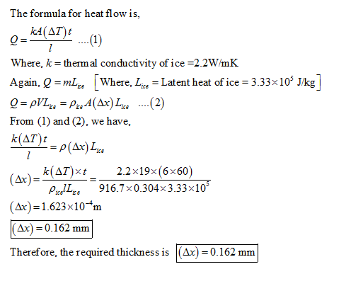 The formula for heat flow is, A(A) where, k= thermal conductivity of ice-22WmK Again, Q = mL [where, L-Latent heat of ice =