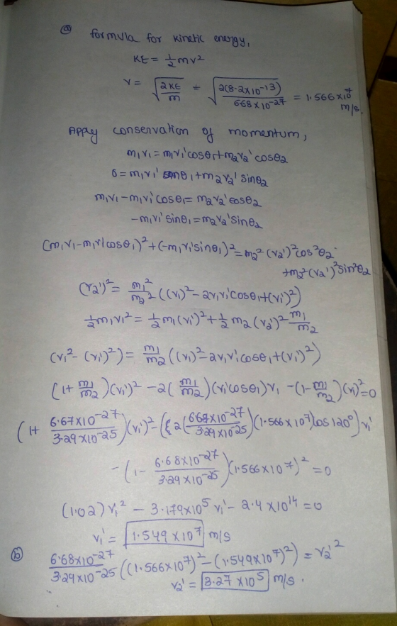 @ formula for kinetic energy, KE= mv2 V = a KE 268-2x10-13) 668x10-at = 1,566X18 mis Apply conservation of momentum, Miriami