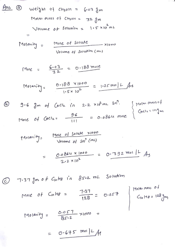 Ans @ weight of ChaoH = 6003 gm Molar mass of Clezoll = Volume of solution = 1.5x10 mL Molarity = mole of solute - X1000 Volu