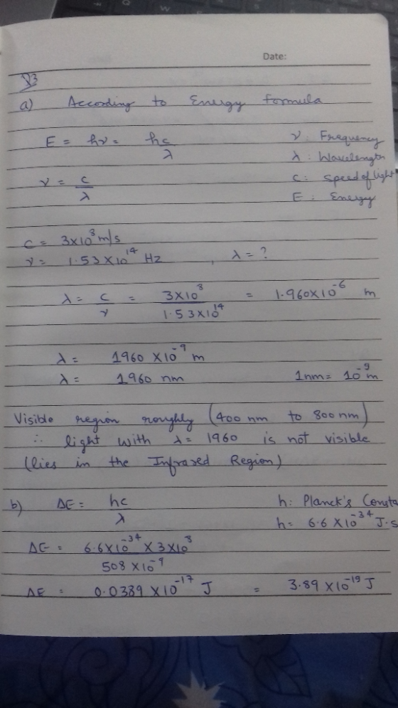 Date: Energy a) According - E= ha to hc formula . Frequency X: Wavelength c. speed of light C لمینت ca 3x10 m/s 153X10* Hz ,