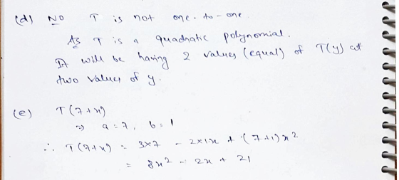 (d) is not one to one AS T a is quadratic polynomial. will be 2 Values (equal) of Tly) cat two values of y. having le) T(7+h)