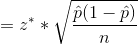 = z^**\sqrt{\frac{\hat{p}(1-\hat{p})}{n}}