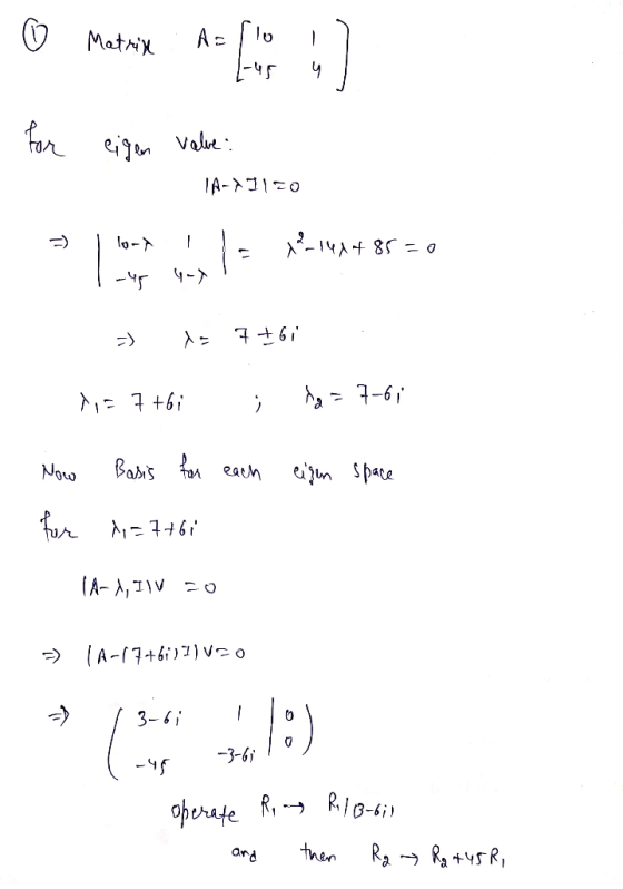 Matrix Allo for eigen value: IA-X1190 - lort 12-147+85 = 0 -45 -) 7+bi! 1,5 7 +61 da = 7-6, Now Basis for each eigen space fo