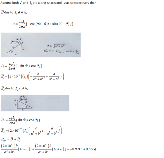 Assume both I, and I are along +z axis and -z axis respectively then B due to l at A is, и, A= (-cos(90-0)i+sin (90-0);) 2πd