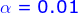 {\color{Blue} \alpha =0.01}