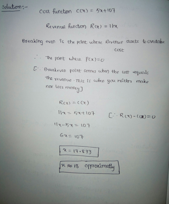 Solution:- 5x+107 cost function CCt) Revenue functon R(7)=1m Bseaking evan is the point whese Revenue stacts to ovutabe cost
