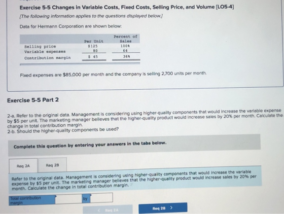 Exercise 5-5 Changes in Variable Costs, Fixed Costs, Selling Price, and Volume [LO5-4) (The following information applies to