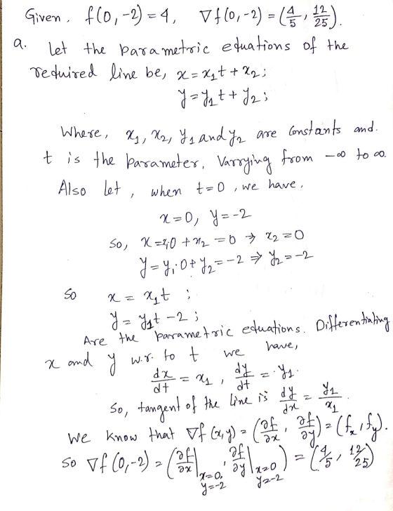 a ..o to co. Given, f(0, -2)=4, Vf(0,-2) = ). Let the parametric equations of the reduired line be, a=Xqt + kg; y = y ₂ t + J