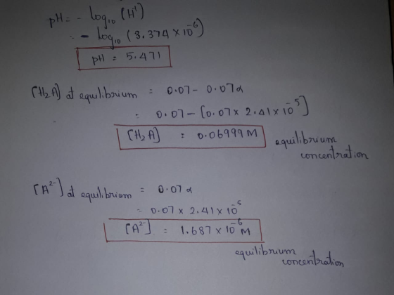 pH = -log, (H) - logo (3,3748100 I pH = 5,471 (H2A) at equilibrium = 0.07 0.076 0.07-10.07x 2,41x103) I CH₂ A J : 0.06999m e