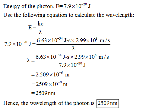 Energy of the photon, E-7.9x1020 J Use the following equation to calculate the wavelength: he 206.63 x10-4 J-sx 2.99x108 m/s