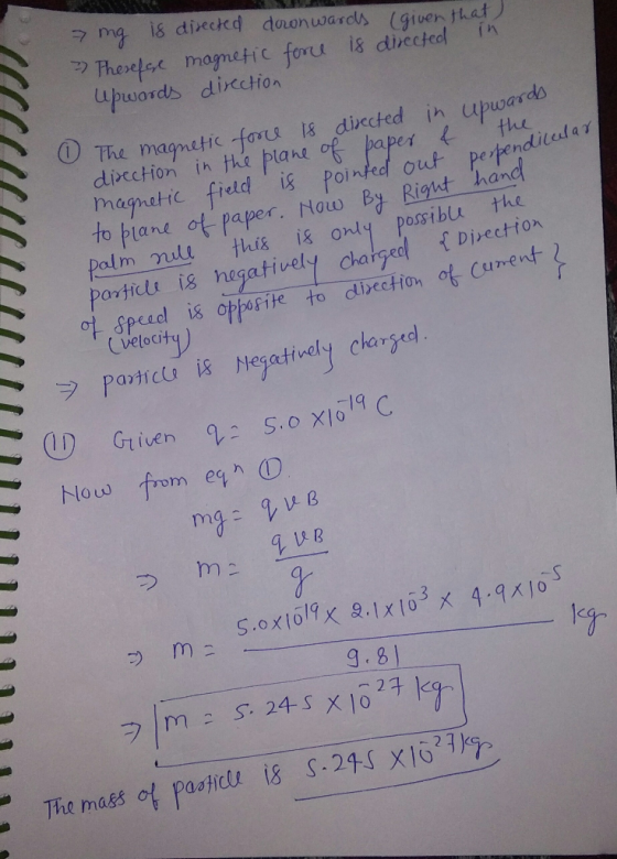 (given that) in ng is directed downwards Therefese magnetic force is directed upwards direction The magnetic force is directe