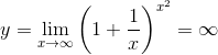y=\lim_{x\rightarrow\infty}\left(1+\dfrac{1}x\right)^{x^2}=\infty