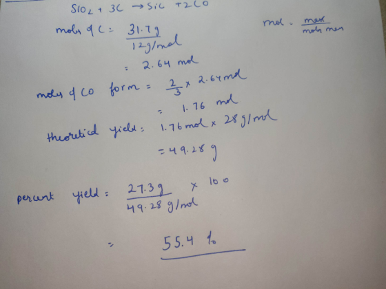 mol mere SIO2 + 3C → Sic +220 mols of C. 31.79 12g/mol moly of co = 2.64 mol form = 2 x 2.64ml = 1.76 mol yield: 1.76 mol x 2