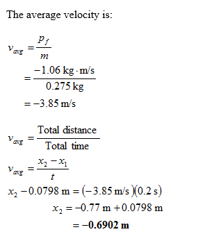 The average velocity is: -1.06 kg m/s 0.275 kg -3.85 m/s Total distance Total time x2 -Xi x2-0.0798 m- (-3.85 m/s)X0.2 s) x,-