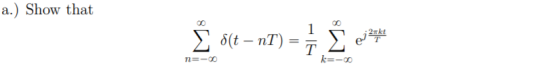 a.) Show that -Σ 1 2πkt Σ δ(t – nT) Σ eggs n=- k=-