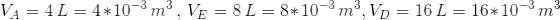 VA = 41 = 4*10-3 m3. VE = 8 L = 8*10-3m. Vp = 16 L = 16*10-3m