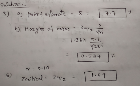 solution : 5) aj point estimate = y = 7. *). b) Margin of error a12 ron = 1:965:) 1280 0.597 7. q=0.10 6) Icritical = 2012 1.
