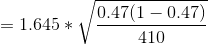 = 1.645*\sqrt{\frac{0.47(1-0.47)}{410}}