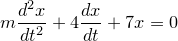 \small m{d^2x\over dt^2}+4{dx\over dt}+7x=0