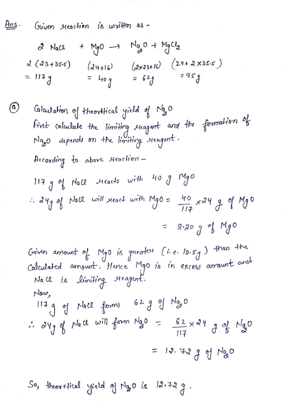 Ans. Given reaction is written as - a Nace + Mgo - Nao + Mg Cla 2 (23 +35.5) (24716) (2x23+10) (24+2x355) = 117g = 40g = 629