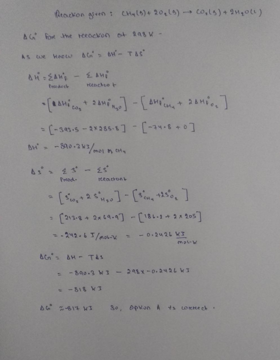 Reaction given : CHy (g) + 20₂ (3) Co, (g) + QHq oll) AG fore the reeaction at 298k- As we know Ab = AH - TAS AH=EAHS - LAHE
