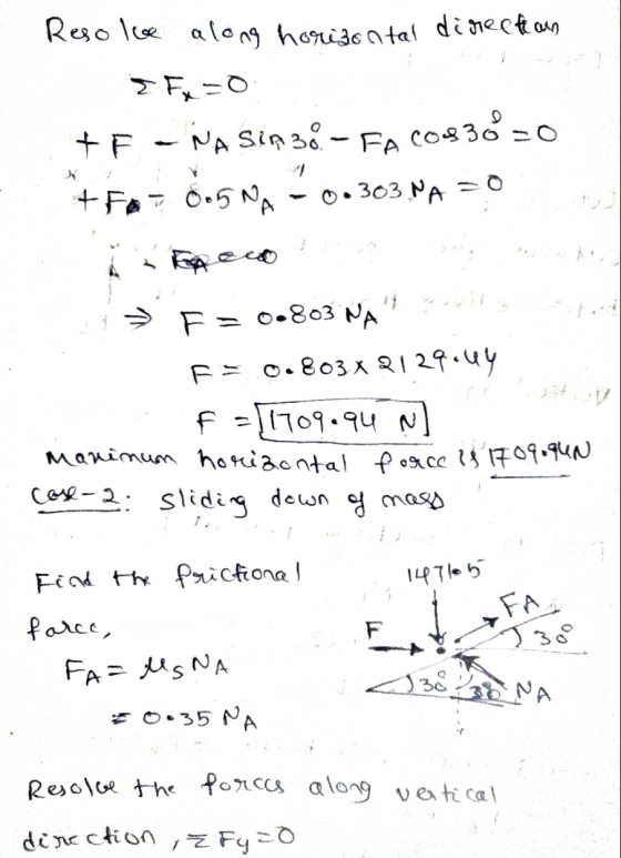 Resolve along horizontal directan 2Fx=0 + F NASIA 3o. - FA cos30=0 +FA = 0.5NA -0.303 NA = 0 11 F = 0.803 NA F= 0.803X 2129.4