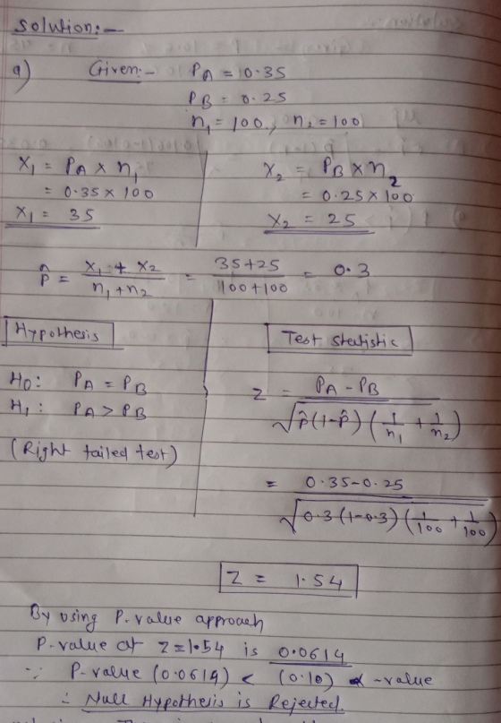 solution: Given - - PA = 0.35 PB = 0. 25 n=10o, n =100 X = PAX n. = 0.35% 100 X = 35 X, = a ×n, = 0.25 X 100 Yg = 25 35+25 lo