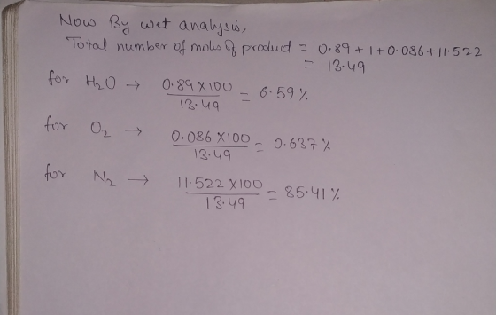 Now By wet analysis, Total number of moles of product = 0.89 +1 +0.086 + 11.522 - 13.49 for H₂O 0.89 6100 - 6.59% 13.49 for O