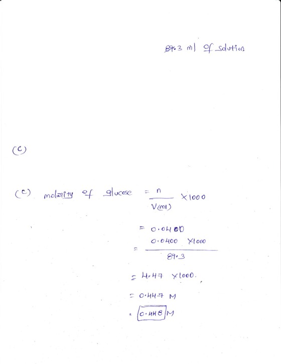 8963 ml of solution © (c) molarity of glucose an Vimi) - x1000 = 0.0HOD 0.0400 000 . 89.3 E Ho H7 X1000 = 0.447 M . с-ин в м
