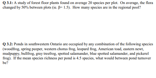 Q3.1: A study of forest floor plants found on average 20 species per plot. On average, the flora changed by 50% between plots