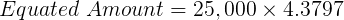 Equated Amount = 25,000 X 4.3797