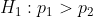 Hi : pi > p2