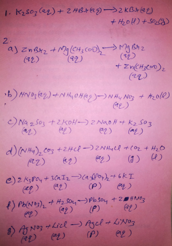 1. K2SO₂ (aq) + 2 HBrlag) 2 KBr (GE) + H20ll) + SO2(g) 2 a) Zn Br2 + Mg (C43 (OD) (99) (99) Mg Br 2 (98) & ZU(CH3Cord), (aq)