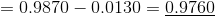 0.9870- 0.0130 0.9760