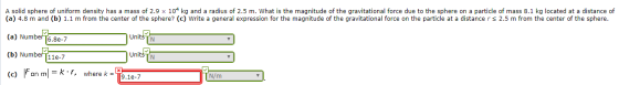 A solid sphere of uniform density has a mass of 2.9 x 104 kg and a radius of 2.5 m. What is the magnitude of the gravitationa