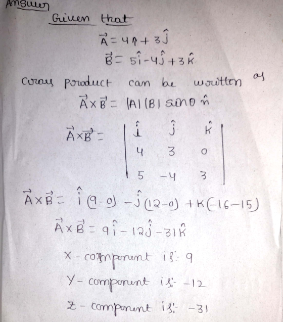 Answer Given that A = un + 3 B=51-45 + 3 % cros product can be woutten os à B = (A) (B) sinon ÅXB - I i § ŕ 4 3 0 15 -4 3 ÀXB