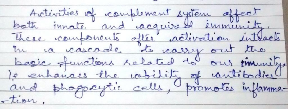Activities of complement system affect both innate and acquired immunity, These components after activation intracts in a cas