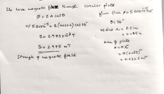 We have magnetic flare through circular plate Ø=B Acoso given flux 8= 5.60x10 75.60xions=B (20225) cos 34° 0-34 radius er =