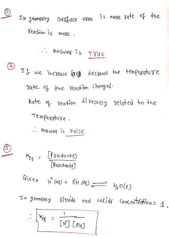 In generally surface area is more rate of the reaction is more . ci Answer is true - If we If we increase lary decrease the t