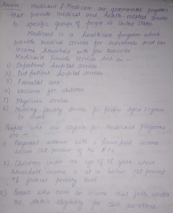Answe Medicaid y Medi care ore, goveinmentl pngiam h-reloted Sermas thout to ,8becibíc ay,oups 6b feopleAn United States Yov vide medical and Medicaid is a health care ogsom which brovide madical services for indivicluals anol loo incoma nousehold loith lens resources Medicad broide servce duch as ) Enpahent hochi tal services 2) but fahent hosprilal sevvices 3) Prenatal care 4) Vaccines tor children Physiuan services e) Nuisi acility Services for beoble ed 2lyears eople hoho a elgible lor Medicaid prograns pre六 Pregnant noornen h1th atouse/hold income: belono 3 perent he PL dven Under-|re afec b 18 years hohose household income is at or beloo 138 percent b lede rat poverty level lorent ho eon an intome hJals, undler the statei eligibility for ash ai
