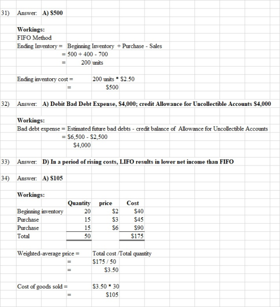 31) Answer: A) $500 Workings: FIFO Method Ending Inventory = Beginning Inventory + Purchase - Sales = 500 + 400 - 700 200 uni