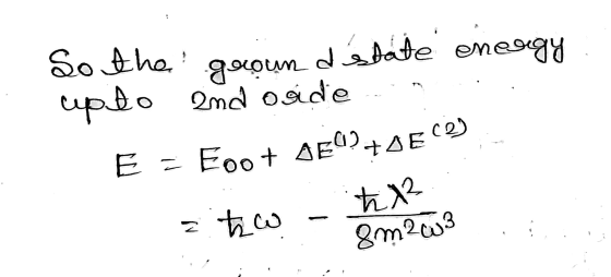 So the ground state energy uplo end ogden E = Eoo + DEU!+DEC) ztew to - ha 8m203