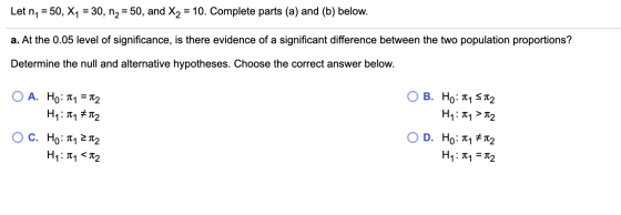 Let n, 50, X1 30, n2 = 50, and X2 10. Complete parts (a) and (b) below. a. At the 0.05 level of significance, is there eviden