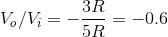 V_o/V_i=-\frac{3R}{5R}=-0.6