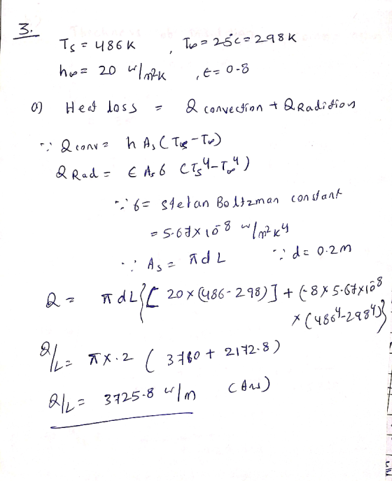 Ts=486k To=25c = 298k - hu= 20 wink ,t=0-8 a Heat loss = a convection + Q Radition id conva ha, CTB-To) & Rad = € As 6 CT34-T
