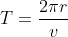 T = \frac{2 \pi r}{v}