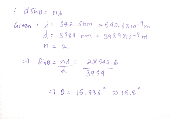 ..d Sino=no Givend=542. 6um = 542.6810-9 m d = = 3989 nm 3989810 0-9 m n 2 =) Sino=nA= 2x 542.6 đ 3999 -) 0 : 15.786 15.8