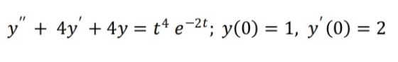 y + 4y + 4y = t4e-2t; y(0) = 1, y(0) = 2 +