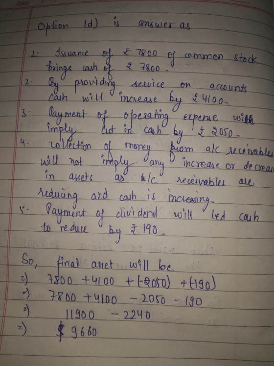 I option (d) is answer as 1. Issuance of & 7800 of common stock brings cash of 2 7800 By providing service on accounts cash w